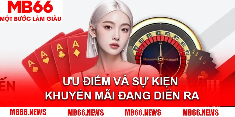 Những ưu điểm và sự kiện khuyến mãi đang diễn ra tại casino MB66