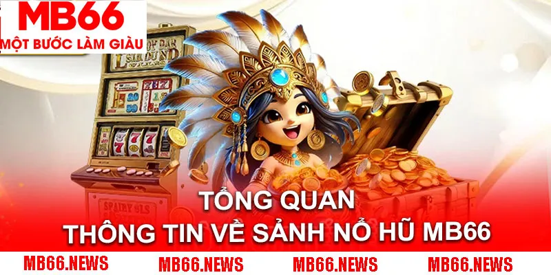 Tổng quan thông tin về sảnh nổ hũ MB66
