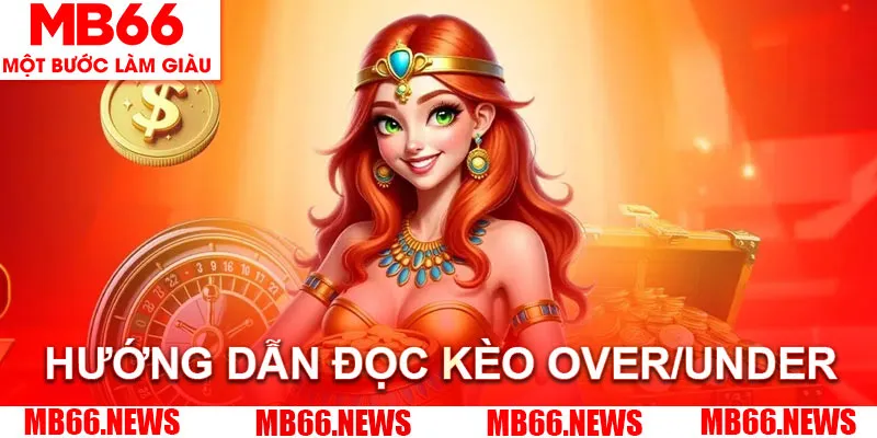 Hướng dẫn đọc kèo Over/Under tại nhà cái chi tiết