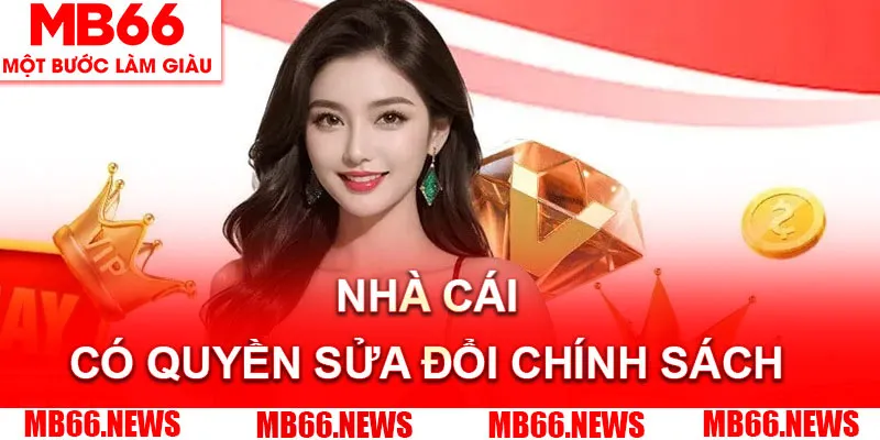 Nhà cái có quyền sửa đổi chính sách điều khoản điều kiện