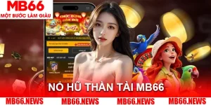 Nổ Hũ Thần Tài MB66 - Siêu Phẩm Slot Với Cách Chơi Dễ Dàng