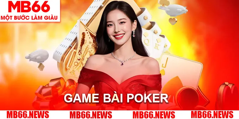 Tìm hiểu đôi nét về siêu phẩm game bài Poker